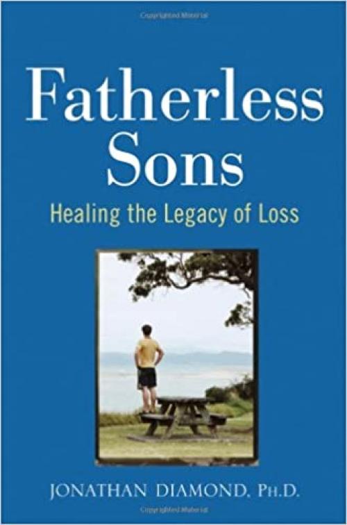  Fatherless Sons: Healing the Legacy of Loss 