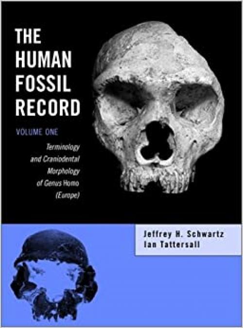  The Human Fossil Record, Terminology and Craniodental Morphology of Genus I Homo/I (Europe) (Volume 1) 