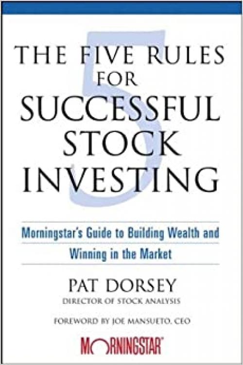  The Five Rules for Successful Stock Investing: Morningstar's Guide to Building Wealth and Winning in the Market 