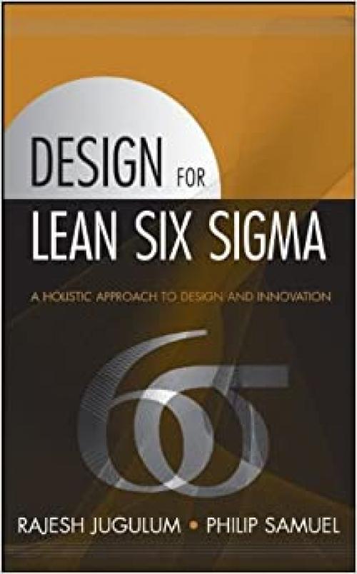  Design for Lean Six Sigma: A Holistic Approach to Design and Innovation 