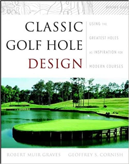  Classic Golf Hole Design: Using the Greatest Holes as Inspiration for Modern Courses 