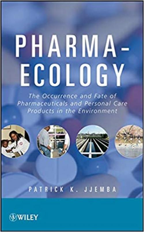  Pharma-Ecology: The Occurrence and Fate of Pharmaceuticals and Personal Care Products in the Environment 