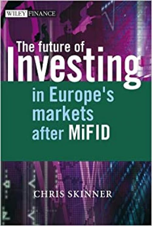  The Future of Investing: In Europe's Markets after MiFID (The Wiley Finance Series) 