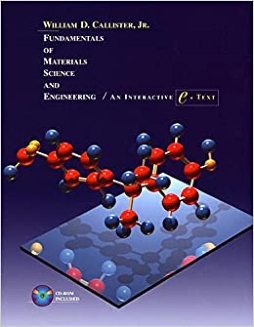  Fundamentals of Materials Science and Engineering: An Interactive e . Text, 5th Edition 