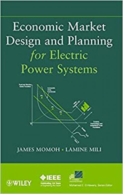  Economic Market Design and Planning for Electric Power Systems (IEEE Press Series on Power Engineering) 