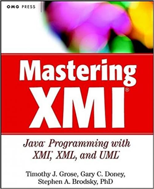  Mastering XMI: Java Programming with XMI, XML, and UML (With CD-ROM) 