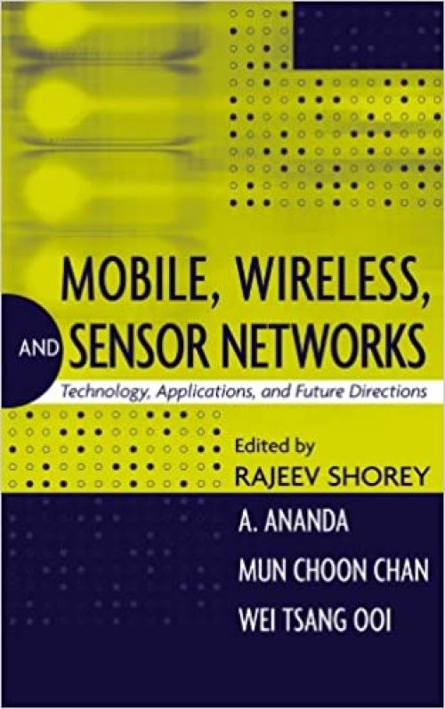  Mobile, Wireless, and Sensor Networks: Technology, Applications, and Future Directions 