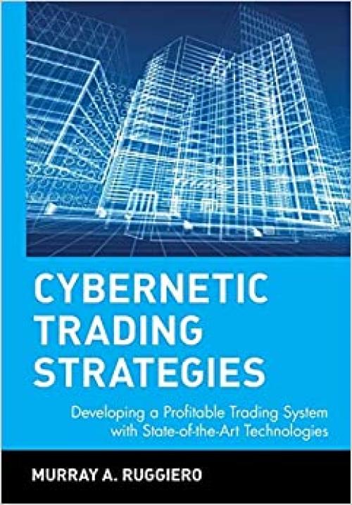  Cybernetic Trading Strategies: Developing a Profitable Trading System with State-of-the-Art Technologies 