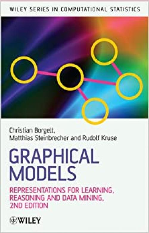  Graphical Models: Representations for Learning, Reasoning and Data Mining (Wiley Series in Computational Statistics) 