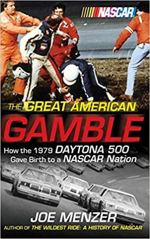  The Great American Gamble: How the 1979 Daytona 500 Gave Birth to a NASCAR Nation 