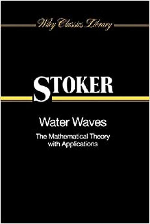  Water Waves: The Mathematical Theory with Applications 