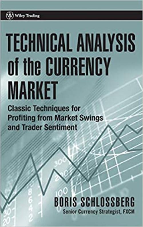  Technical Analysis of the Currency Market: Classic Techniques for Profiting from Market Swings and Trader Sentiment 