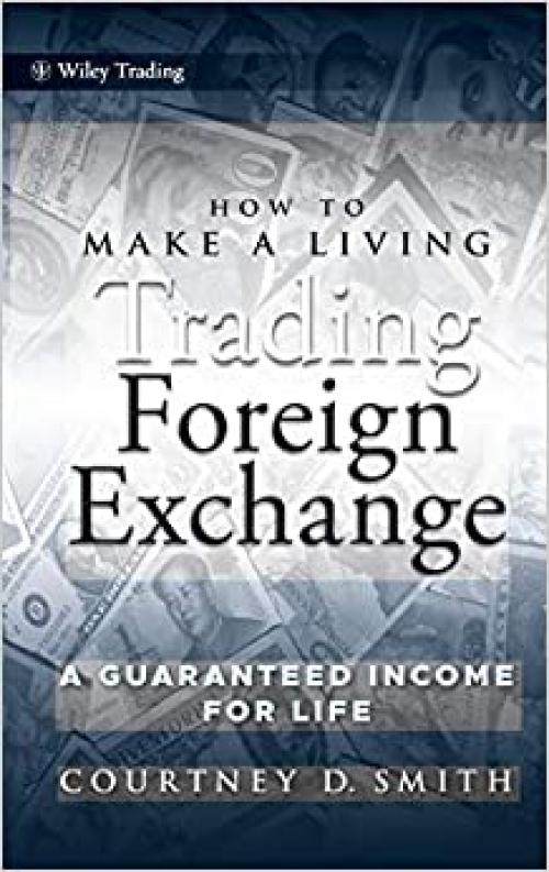  How to Make a Living Trading Foreign Exchange: A Guaranteed Income for Life 