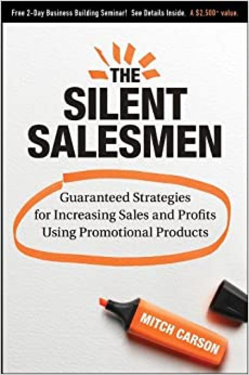  The Silent Salesmen: Guaranteed Strategies for Increasing Sales and Profits Using Promotional Products 