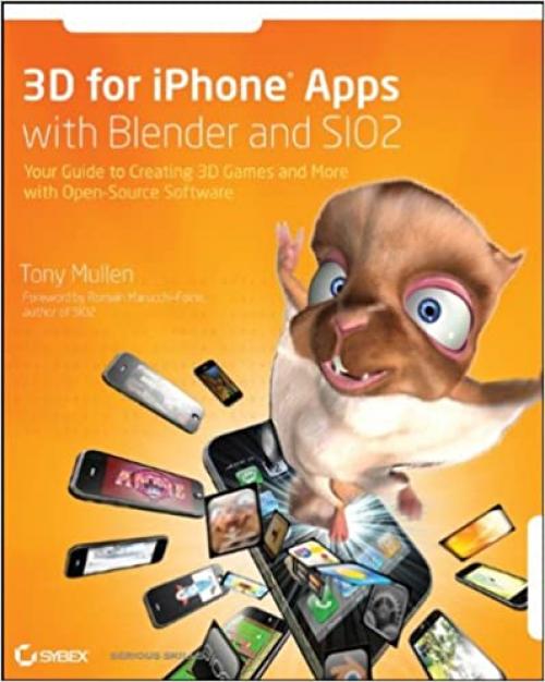  3D for iPhone Apps with Blender and SIO2: Your Guide to Creating 3D Games and More with Open-Source Software 