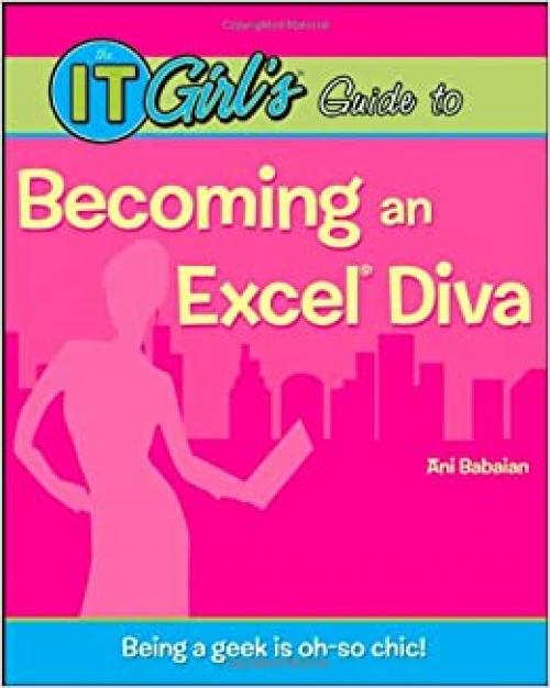  The IT Girl's Guide to Becoming an Excel Diva 