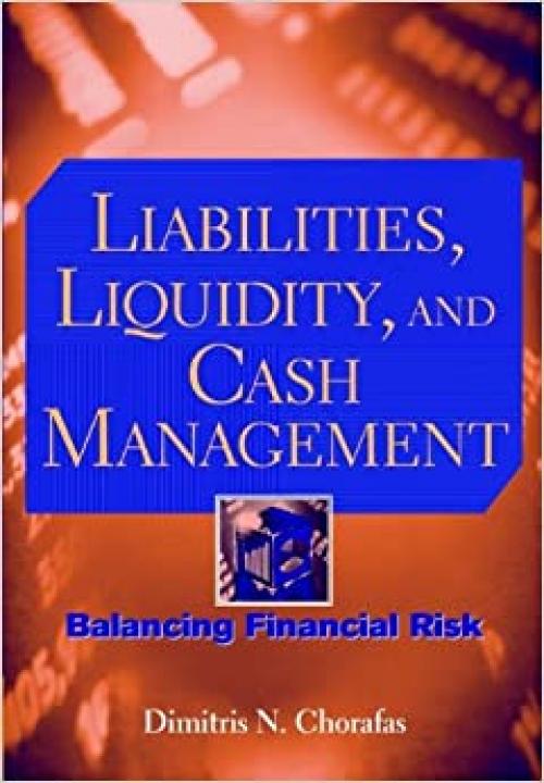  Liabilities, Liquidity, and Cash Management: Balancing Financial Risks 