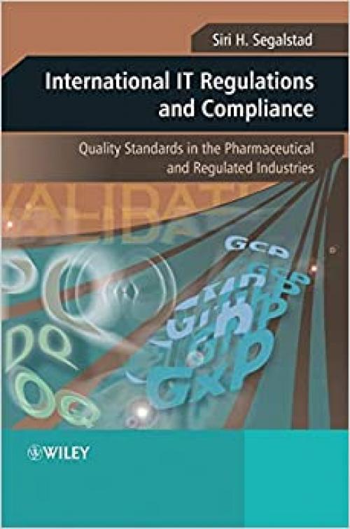  International IT Regulations and Compliance: Quality Standards in the Pharmaceutical and Regulated Industries 