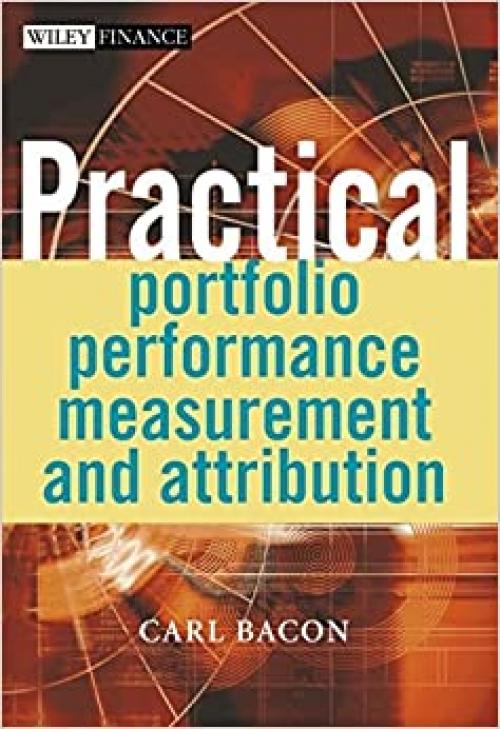  Practical Portfolio Performance Measurement and Attribution (The Wiley Finance Series) 