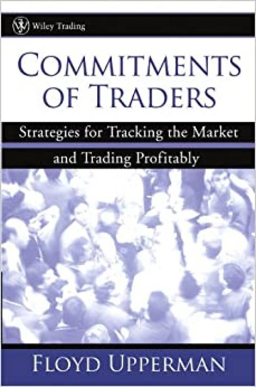  Commitments of Traders : Strategies for Tracking the Market and Trading Profitably 