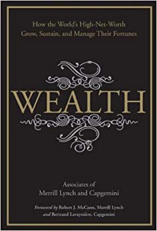  Wealth: How the World's High-Net-Worth Grow, Sustain, and Manage Their Fortunes 