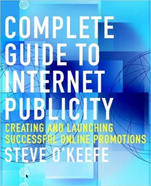  Complete Guide to Internet Publicity: Creating and Launching Successful Online Campaigns 