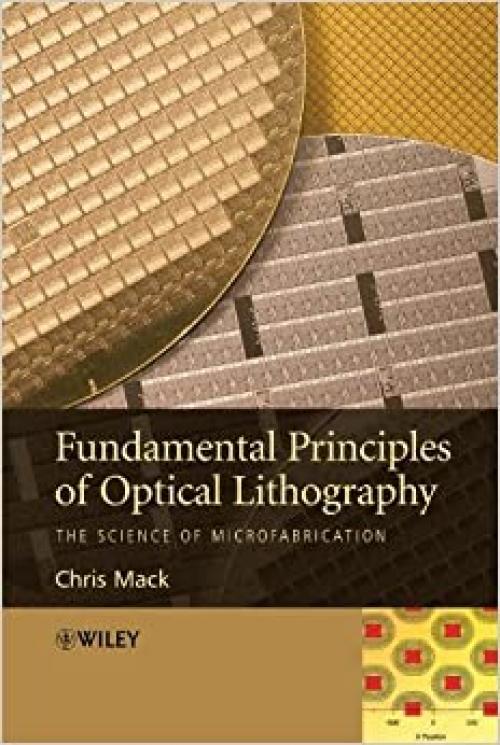  Fundamental Principles of Optical Lithography: The Science of Microfabrication 