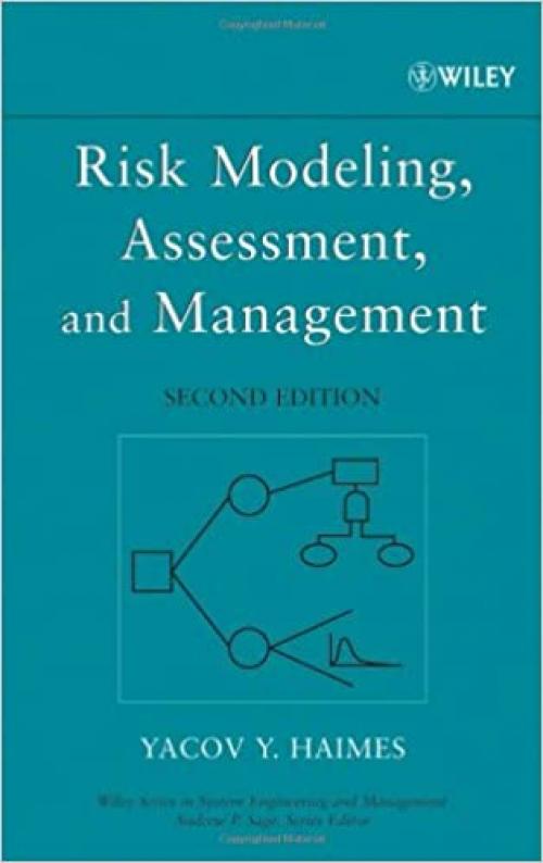  Risk Modeling, Assessment, and Management (Wiley Series in Systems Engineering and Management) 