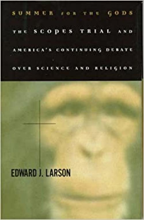  Summer For The Gods: The Scopes Trial And America's Continuing Debate Over Science And Religion 