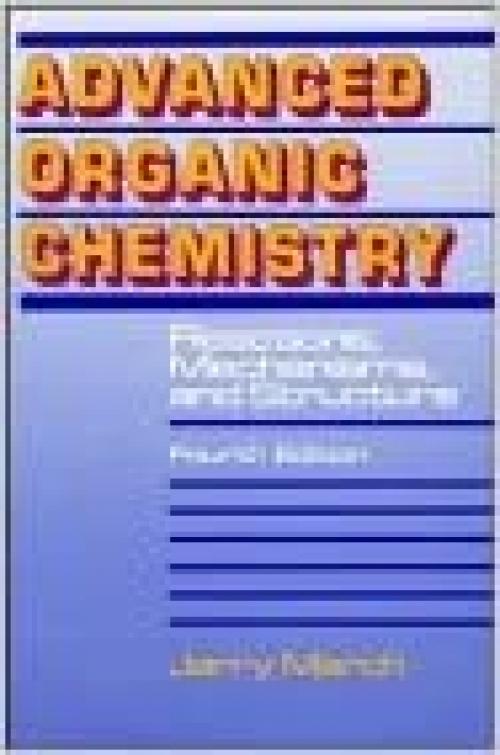  Advanced Organic Chemistry: Reactions, Mechanisms, and Structure 