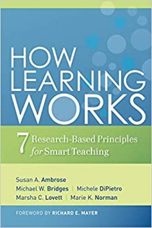  How Learning Works: Seven Research-Based Principles for Smart Teaching 