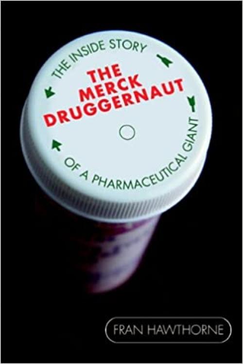  The Merck Druggernaut: The Inside Story of a Pharmaceutical Giant 