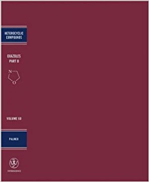  Oxazoles: Synthesis, Reactions, and Spectroscopy, Part B (Chemistry of Heterocyclic Compounds: A Series Of Monographs) 