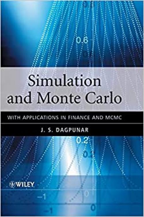  Simulation and Monte Carlo: With Applications in Finance and MCMC (Wiley Series in Probability and Statistics) 