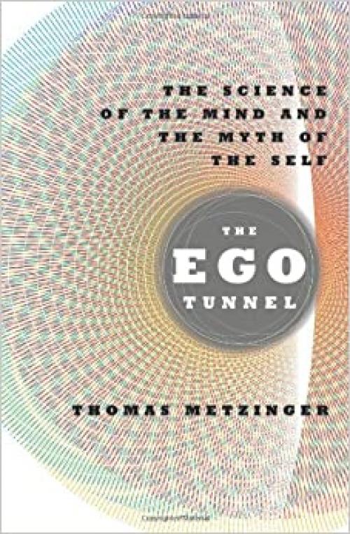  The Ego Tunnel: The Science of the Mind and the Myth of the Self 