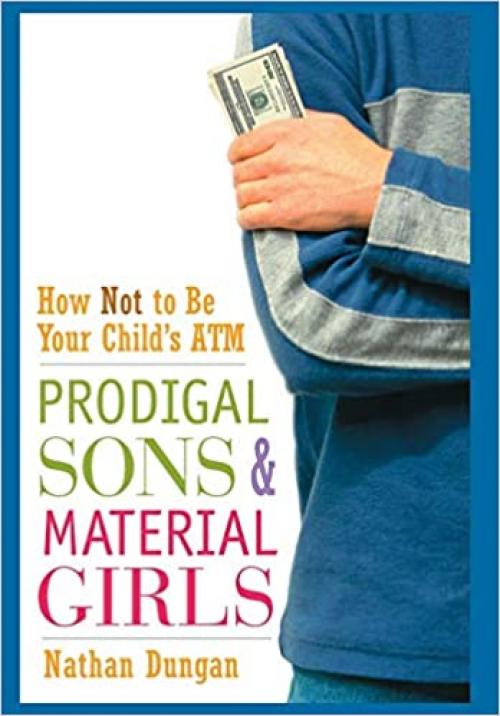  Prodigal Sons and Material Girls: How Not to Be Your Child's ATM 