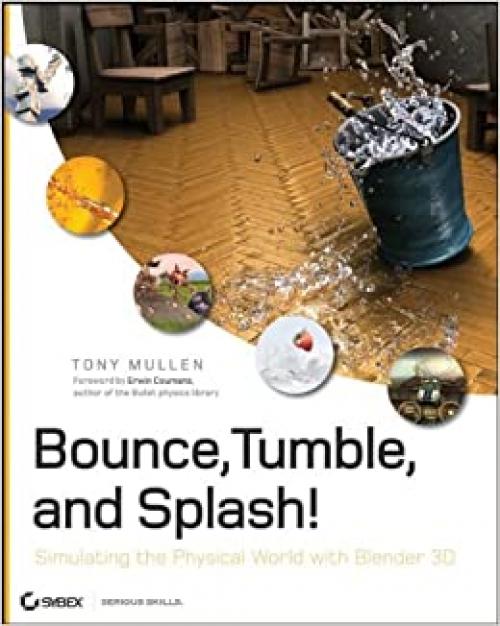  Bounce, Tumble, and Splash!: Simulating the Physical World with Blender 3D 