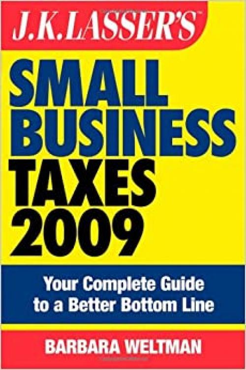  JK Lasser's Small Business Taxes 2009: Your Complete Guide to a Better Bottom Line 