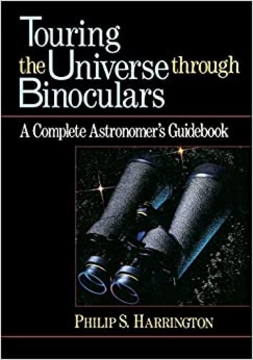  Touring the Universe through Binoculars: A Complete Astronomer's Guidebook (Wiley Science Editions (79)) 