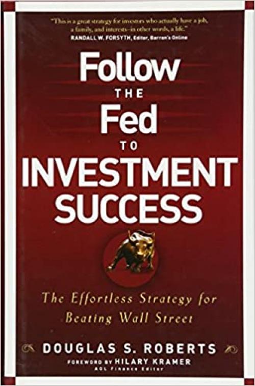  Follow the Fed to Investment Success: The Effortless Strategy for Beating Wall Street 