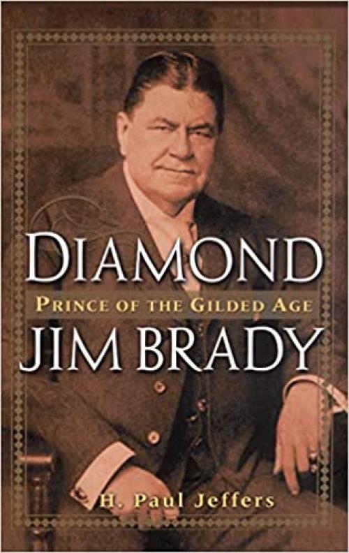  Diamond Jim Brady: Prince of the Gilded Age 