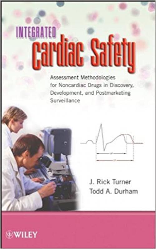  Integrated Cardiac Safety: Assessment Methodologies for Noncardiac Drugs in Discovery, Development, and Postmarketing Surveillance 