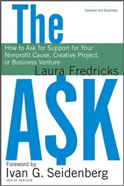  The Ask: How to Ask for Support for Your Nonprofit Cause, Creative Project, or Business Venture 