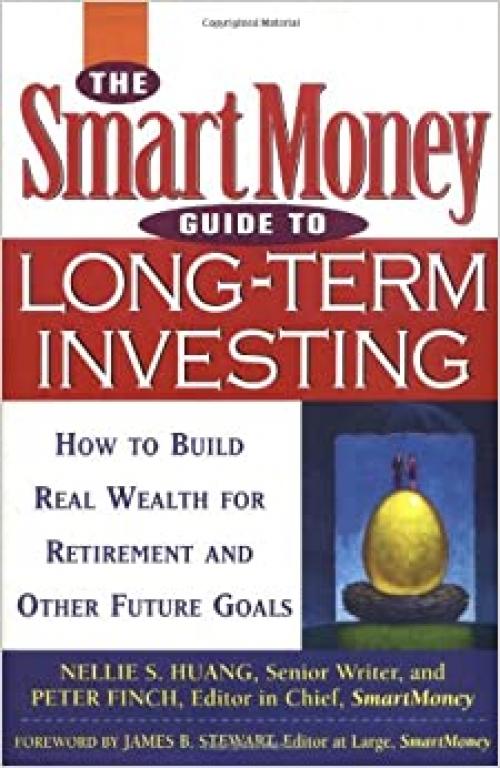  The SmartMoney Guide to Long-Term Investing: How to Build Real Wealth for Retirement and Other Future Goals 