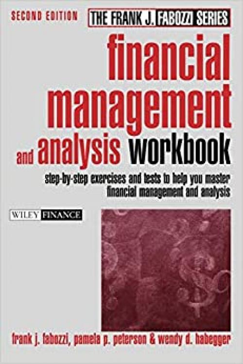  Financial Management and Analysis Worbook: Step-by-Step Exercises and tests to help you master financial management and analysis 