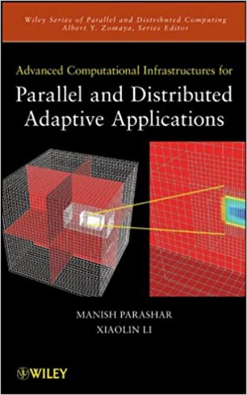  Advanced Computational Infrastructures for Parallel and Distributed Adaptive Applications (Wiley Series on Parallel and Distributed Computing) 