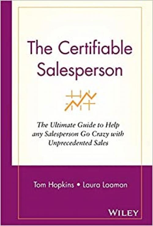  The Certifiable Salesperson: The Ultimate Guide to Help Any Salesperson Go Crazy with Unprecedented Sales 