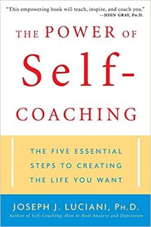  The Power of Self-Coaching: The Five Essential Steps to Creating the Life You Want 