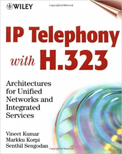  IP Telephony with H.323: Architectures for Unified Networks and Integrated Services 