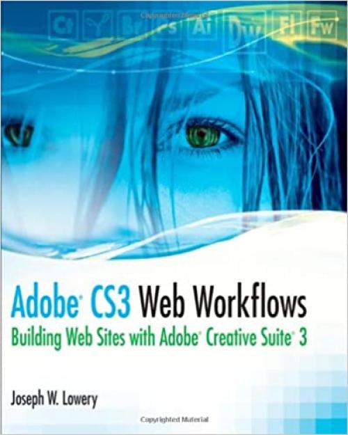  Adobe CS3 Web Workflows: Building Websites with Adobe Creative Suite 3 